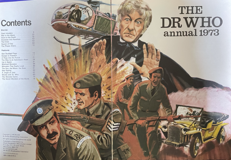 Frontispiece of the Dr Who annual 1973.  Large montage painting with soldiers lead by the Brigadier at the front, plus the Doctor driving Bessie.  Behind them is an explosion.  Behind that is Jon Pertwee's Doctor looked startled his cloak fanning out in a semi-circle to frame the rest of the image.  Behind his head the Doctor can be seen flying a helicopter.